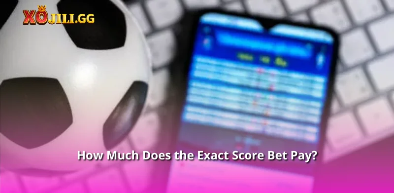 How Much Does the Exact Score Bet Pay?