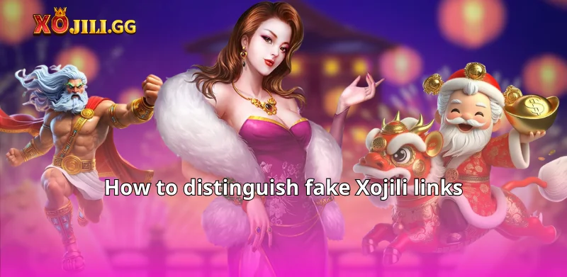 How to distinguish fake Xojili links