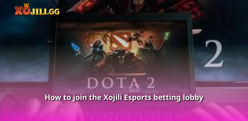 How to join the Xojili Esports betting lobby