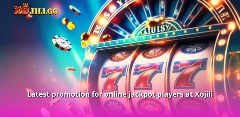 Latest promotion for online jackpot players at Xojili