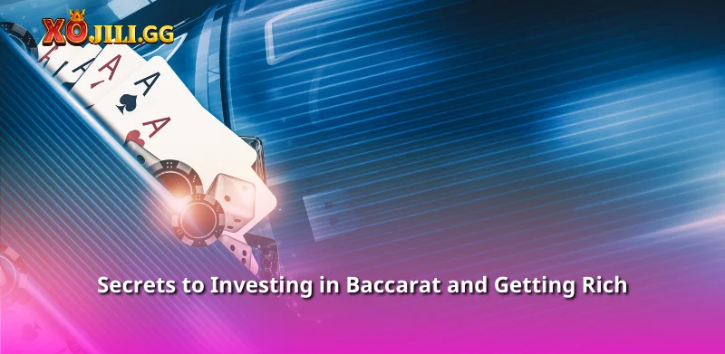 Secrets to Investing in Baccarat and Getting Rich