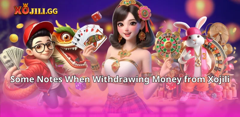 Some Notes When Withdrawing Money from Xojili