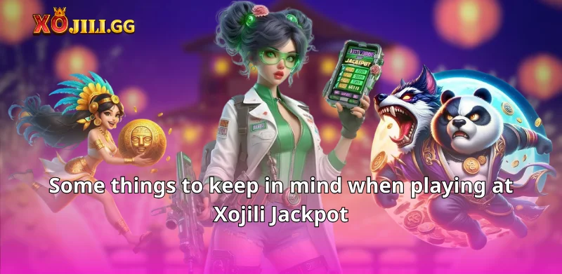 Some things to keep in mind when playing at Xojili Jackpot