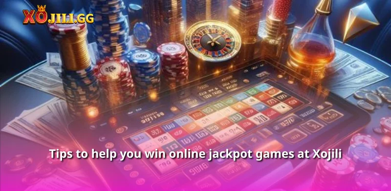 Tips to help you win online jackpot games at Xojili