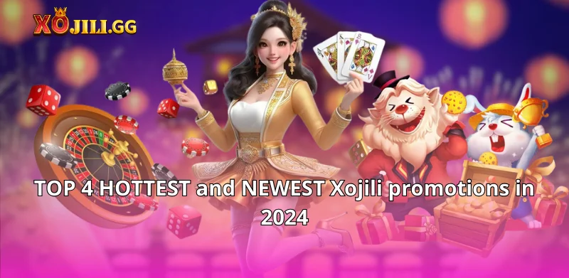 TOP 4 HOTTEST and NEWEST Xojili promotions in 2024