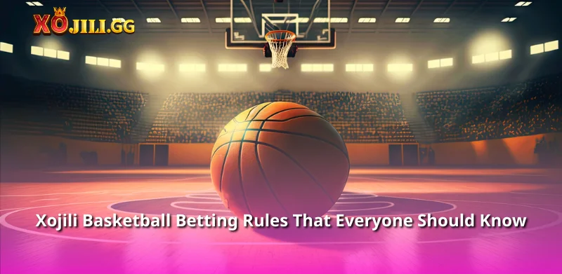 Xojili Basketball Betting Rules That Everyone Should Know